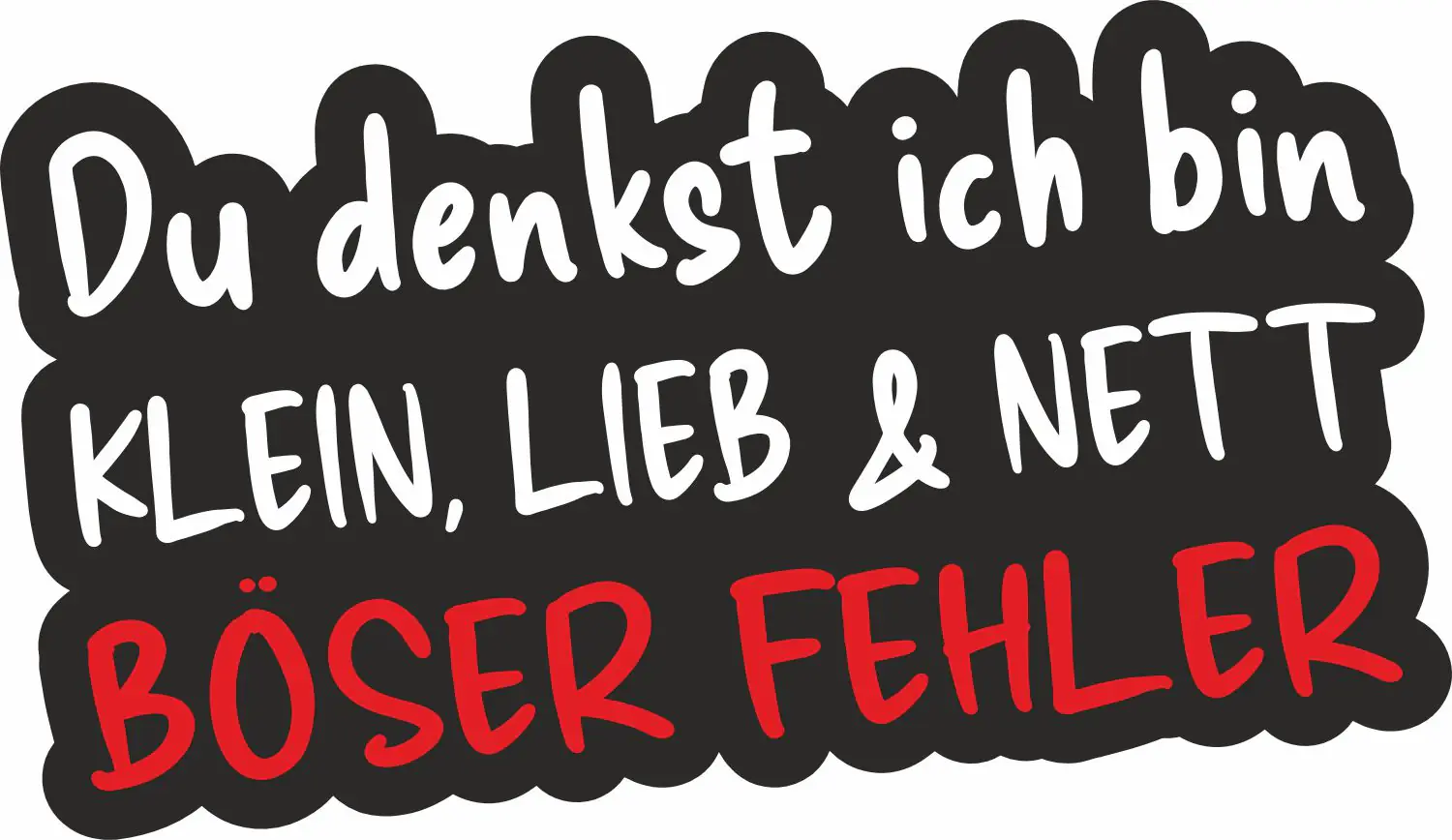 Hermann Schütz Autoaufkleber Du denkst ich bin klein, lieb & nett. Böser Fehler 14 x 11 cm